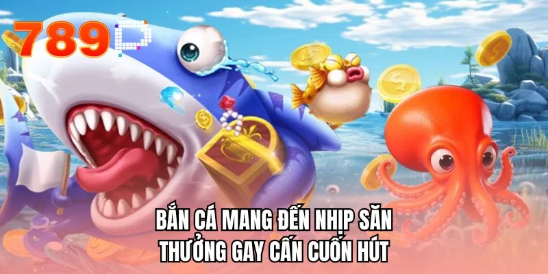 Bắn cá mang đến nhịp săn thưởng gay cấn cuốn hút