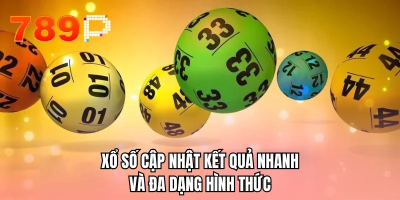 Xổ số cập nhật kết quả nhanh và đa dạng hình thức